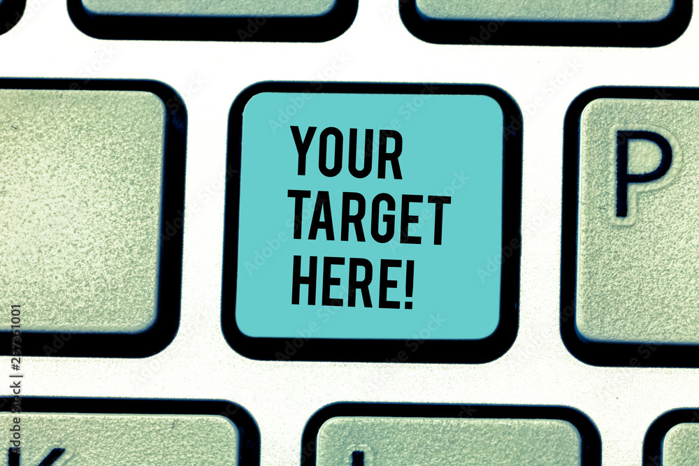 Plakat Conceptual hand writing showing Your Target Here. Concept meaning Be focused on your goal objectives Strategy to succeed Keyboard key Intention to create computer message idea