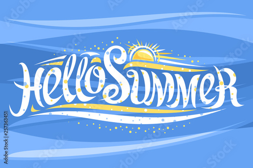 Vector lettering Hello Summer, banner with decorative elegant calligraphy and cartoon sun with sunbeams, abstract drawing for summer time, poster with brush calligraphic words hello summer on blue.