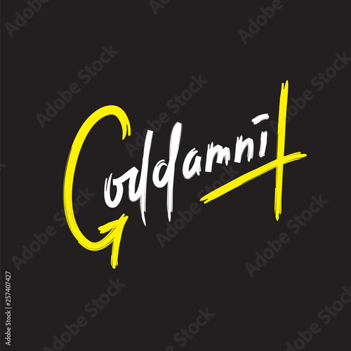 Goddamnit - simple inspire and motivational quote. Handwritten  phrase. Slang. Print for inspirational poster, t-shirt, bag, cups, card, flyer, sticker, badge. Cute and funny vector writing