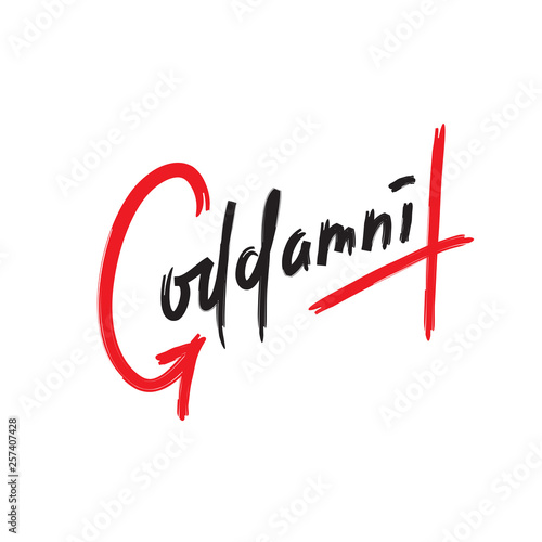 Goddamnit - simple inspire and motivational quote. Handwritten  phrase. Slang. Print for inspirational poster, t-shirt, bag, cups, card, flyer, sticker, badge. Cute and funny vector writing