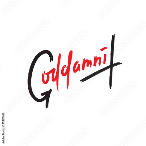 Goddamnit - simple inspire and motivational quote. Handwritten  phrase. Slang. Print for inspirational poster, t-shirt, bag, cups, card, flyer, sticker, badge. Cute and funny vector writing