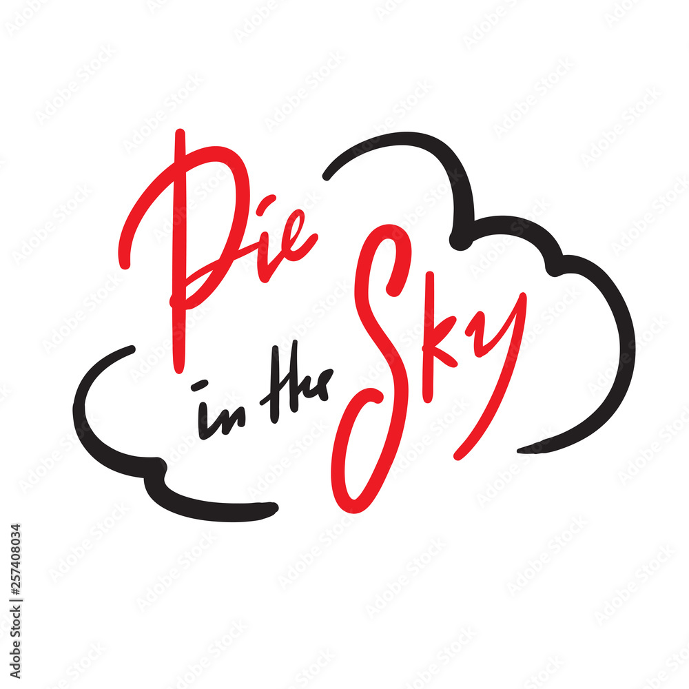Pie in the sky - simple inspire and motivational quote. Handwritten phrase. Slang. Print for inspirational poster, t-shirt, bag, cups, card, flyer, sticker, badge. Cute and funny vector writing Pie in the sky - simple inspire and motivational quote. Handwritten phrase. Slang. Print for inspirational poster, t-shirt, bag, cups, card, flyer, sticker, badge. Cute and funny vector writing