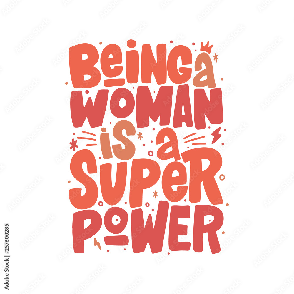 Being a woman is a super power hand drawn inscription. Vector lettering quote.