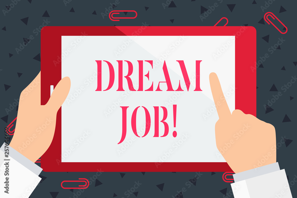Handwriting text Dream Job. Conceptual photo involves having good work life balance make world better place Hand Holding Pointing Touching Blank Rectangular Color Tablet White Screen Handwriting text Dream Job. Conceptual photo involves having good work life balance make world better place Hand Holding Pointing Touching Blank Rectangular Color Tablet White Screen