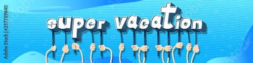 Diverse hands holding letters of the alphabet created the words Super Vacation. Vector illustration.
