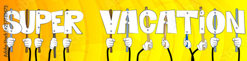 Diverse hands holding letters of the alphabet created the words Super Vacation. Vector illustration.