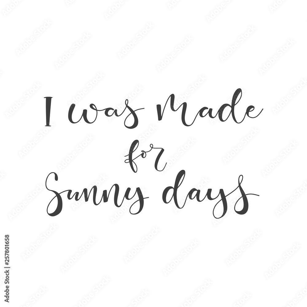 Lettering with phrase I was made for sunny days. Vector illustration. Lettering with phrase I was made for sunny days. Vector illustration.