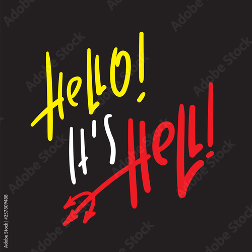 Hello, it is Hell - inspire and motivational religious quote. Hand drawn beautiful lettering. Print for inspirational poster, t-shirt, bag, cups, card, flyer, sticker, badge. Cute and funny vector