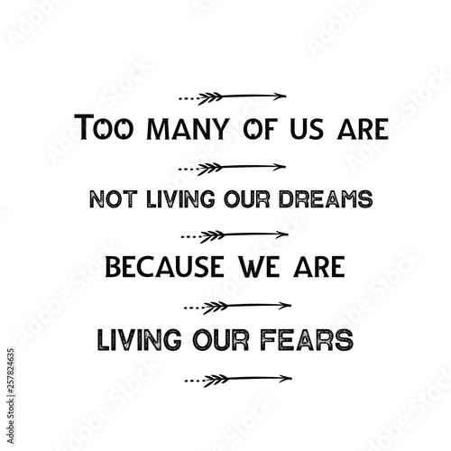 Calligraphy saying for print. Vector Quote. Too many of us are not living our dreams because we are living our fears