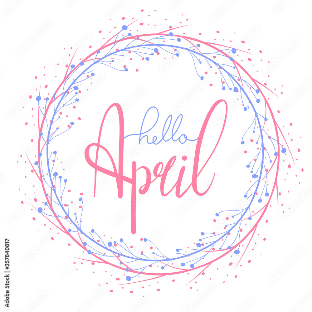 Hello April hand drawn lettering with round branch. Round greeting card. Vector element for cards, t-shirt printing and your design