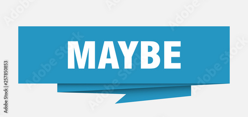 maybe