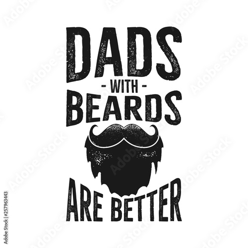 Happy Fathers Day Typography Print - Dads with Beards are Better quote. Daddy day saying illustration in retro style. Best for t-shirt gift or other printing. Stock vector isolated