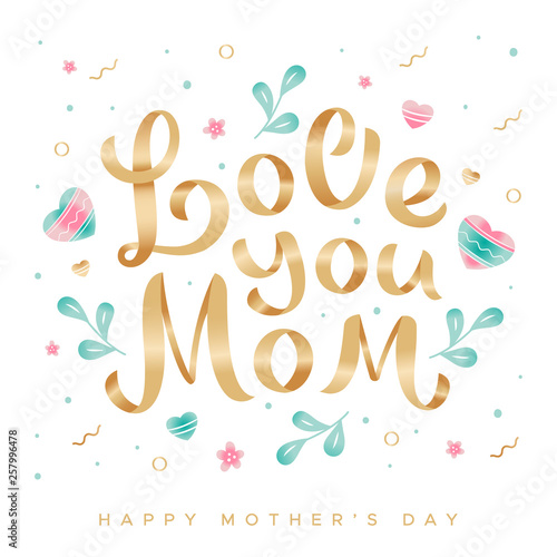 Golden lettering Love you mom on a background of flowers, leaves and hearts. Happy Mother's Day greeting card