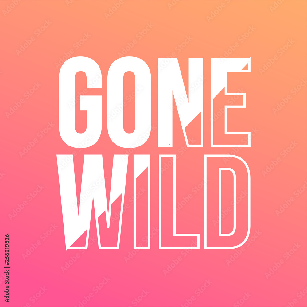 gone wild. Life quote with modern background vector gone wild. Life quote with modern background vector