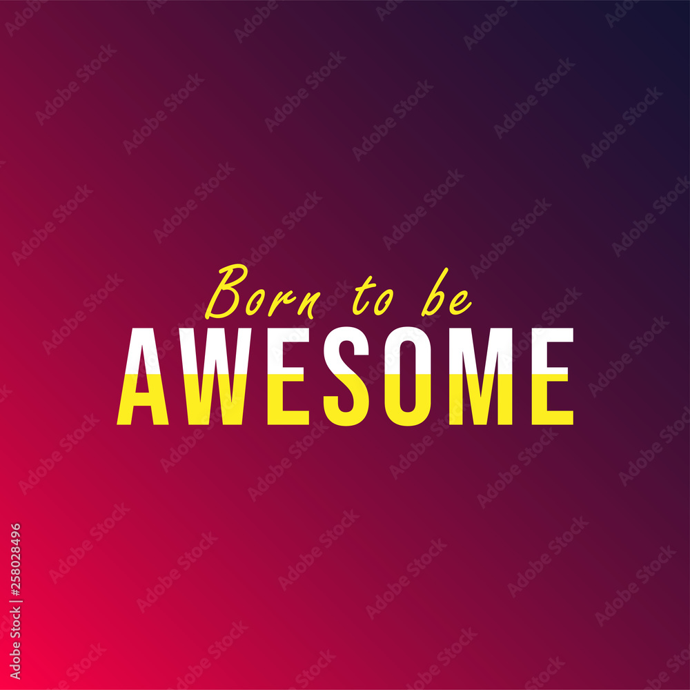 born to be awesome. Life quote with modern background vector born to be awesome. Life quote with modern background vector