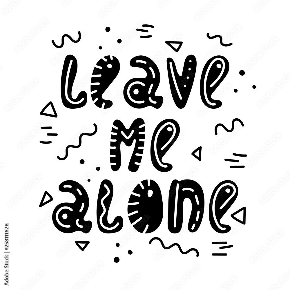 Hand-drawn lettering in sloppy style. Doodles. Leave me alone. Hand-drawn lettering in sloppy style. Doodles. Leave me alone.