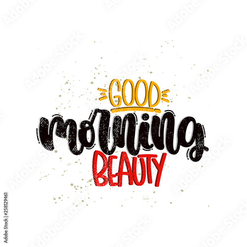 Vector hand drawn illustration. Lettering phrases Good morning beauty. Idea for poster, postcard.
