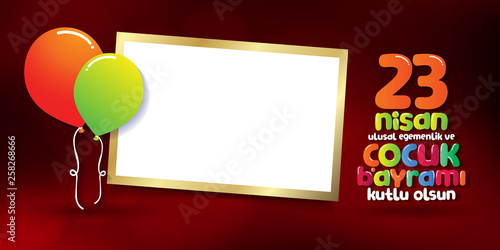 April 23 National Sovereignty and Children's Day. Billboard, Poster, Social Media, Greeting Card template. (Turkish: 23 Nisan Ulusal Egemenlik ve Cocuk Bayrami Kutlu Olsun.)