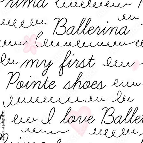 Doodle calligraphic vector seamless background. Simple cute ballet themed lettering pattern. Perfect for baby girlish design, kids fashion fabric prints, bedding and sleepwear.