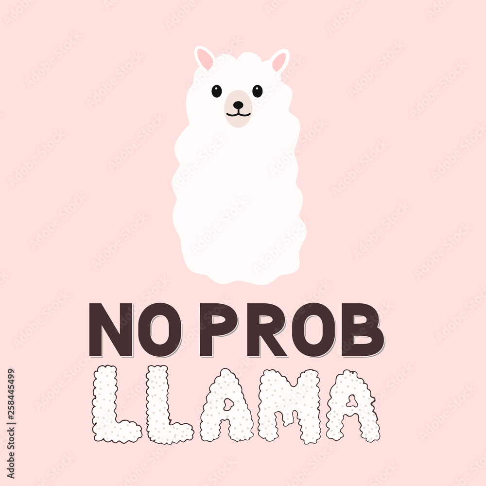 No prob llama. Cute cartoon alpaca and hand drawn lettering. Funny character fluffy alpaca. Motivational or inspirational quote typography poster. Vector template for mugs, cards, t-shirts, cases, etc No prob llama. Cute cartoon alpaca and hand drawn lettering. Funny character fluffy alpaca. Motivational or inspirational quote typography poster. Vector template for mugs, cards, t-shirts, cases, etc