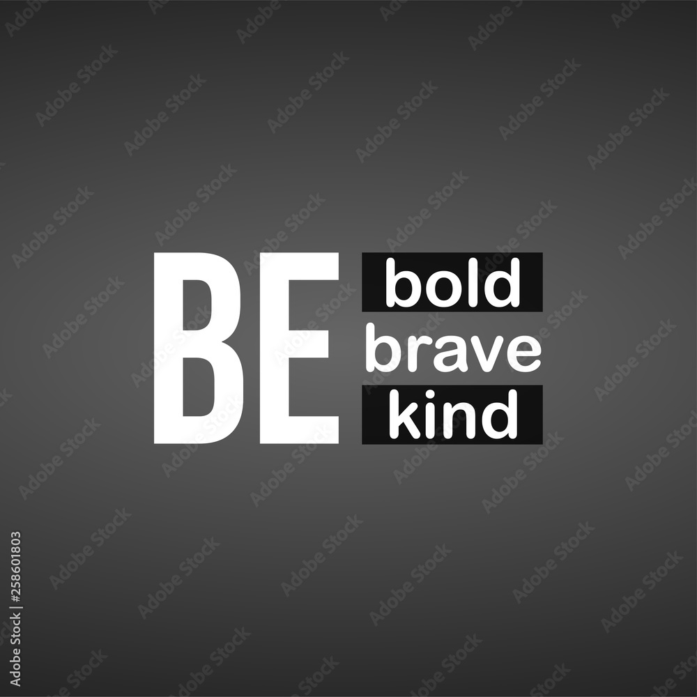 Obraz premium be bold be brave be kind. Life quote with modern background vector