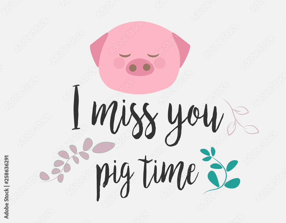 Cute pig and text. T-shirt design vector. I miss you pig time.