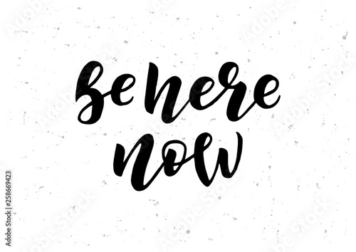 Be here now hand drawn lettering phrase