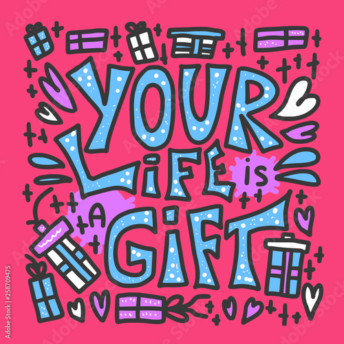 Your life is a gift quote. Vector illustration.