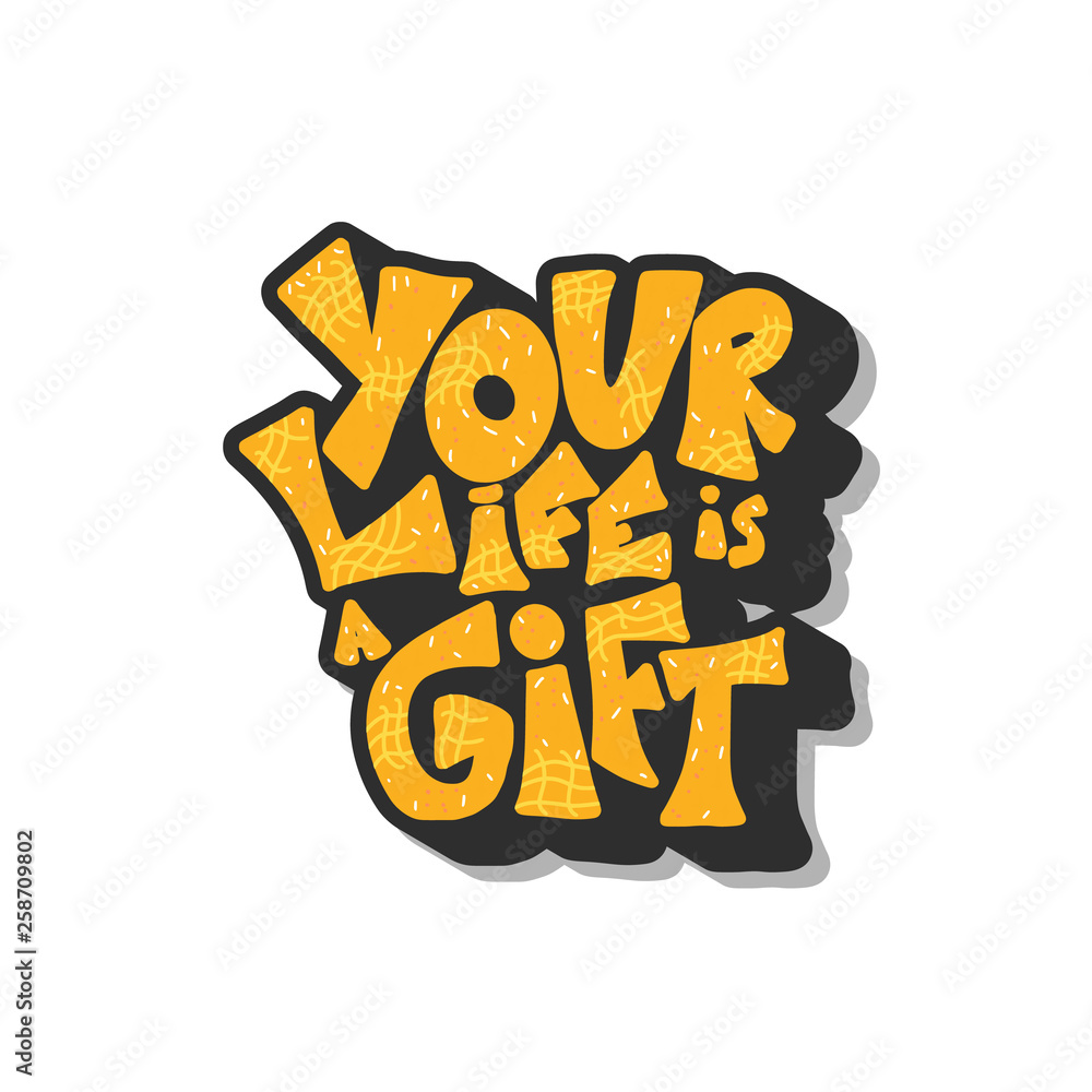 Fototapeta premium Your life is a gift quote. Vector illustration.