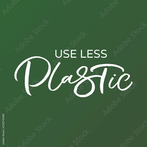 Hand drawn lettering card. The inscription: Use less plastic. Perfect design for greeting cards, posters, T-shirts, banners, print invitations.