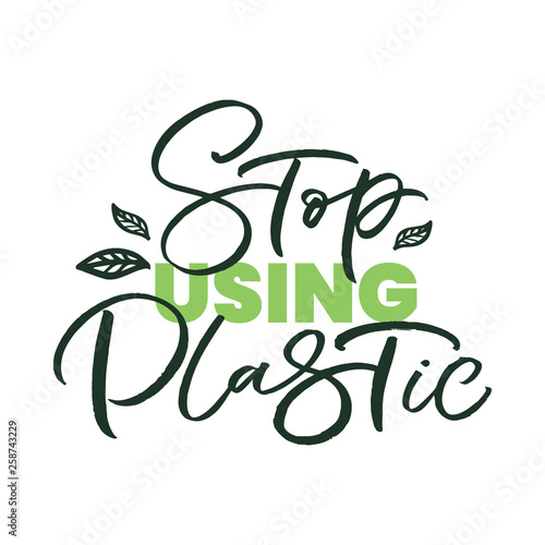 Hand drawn lettering card. The inscription: Stop using plastic. Perfect design for greeting cards, posters, T-shirts, banners, print invitations.