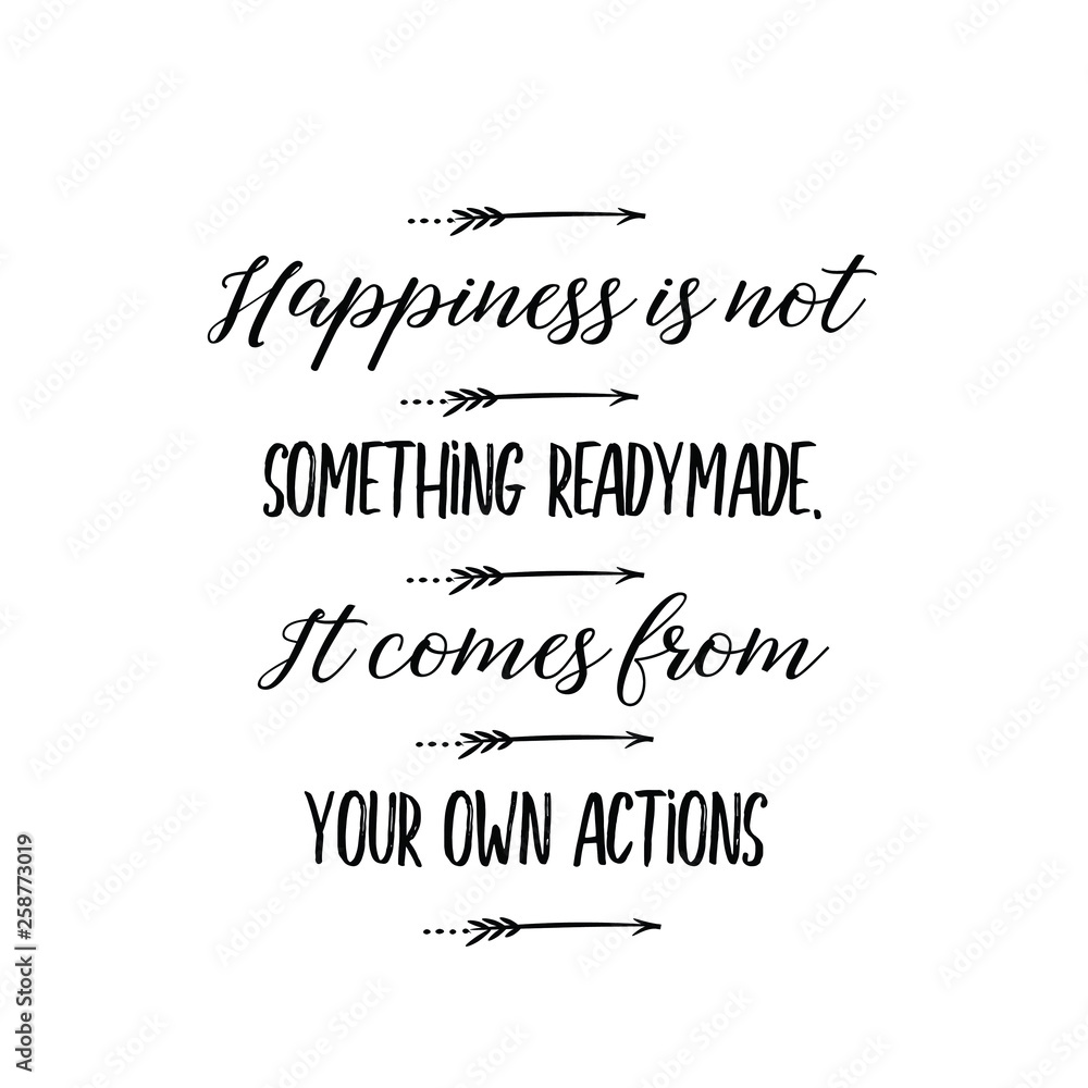 Fototapeta premium Calligraphy saying for print. Vector Quote. Happiness is not something readymade. It comes from your own actions