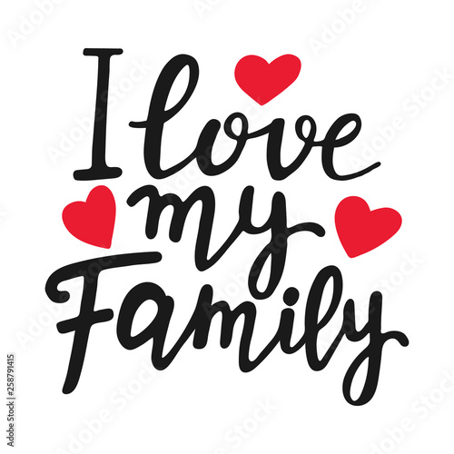 I love my family unique quote. Modern brush pen lettering. Handmade text with red hearts. Handwritten printable design, trendy phrase for t-shirts, cards. Family Day. Vector illustration.