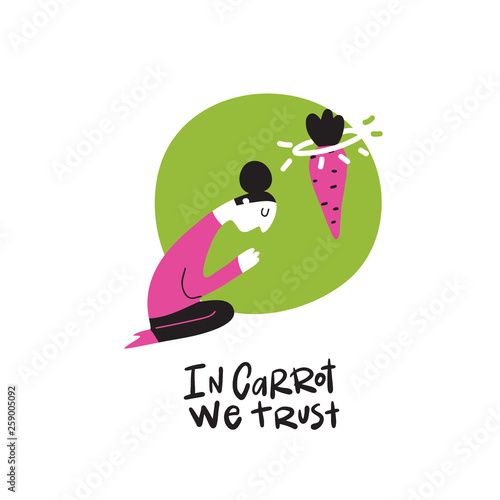 Funny vector cartoon illustration of praying woman and carrot with a halo. Humorous quote In carrot we trust. Healthy eating obsession idea.