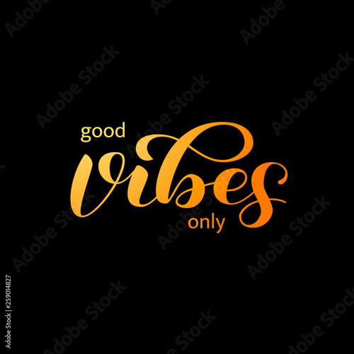 Good vibes only  lettering. Optimistic quote for clothes, banner. Vector illustration