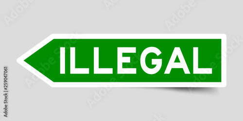 Arrow shape green color sticker in word illegal on gray background
