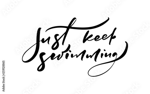 Just Keep Swimming hand drawn lettering calligraphy vector text. Fun quote illustration design logo or label. Inspirational typography poster, banner