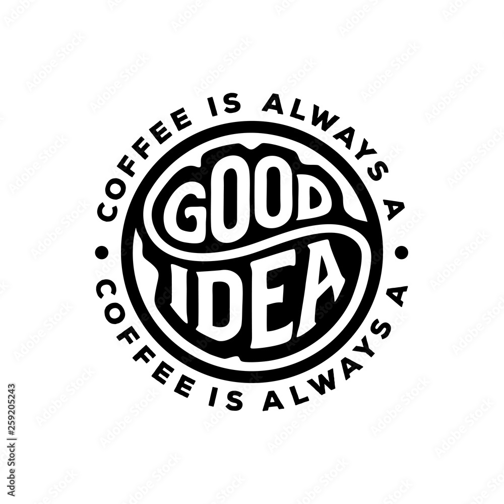 Coffee is always a good idea circle