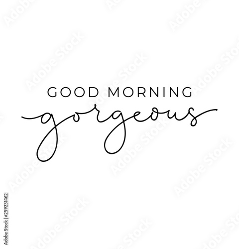 Good morning gorgeous poster or print design with lettering. Cute design for inspirational posters or greeting cards. Vector lettering card.
