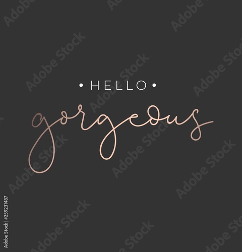 Hello gorgeous poster or print design with lettering. Luxury design for inspirational posters or greeting cards. Vector lettering card.