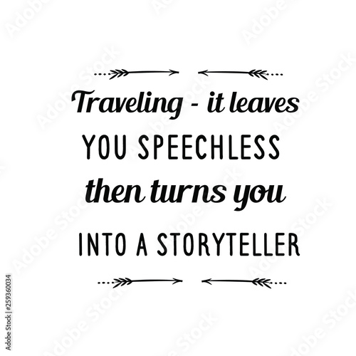 Calligraphy saying for print. Vector Quote. Traveling – it leaves you speechless, then turns you into a storyteller