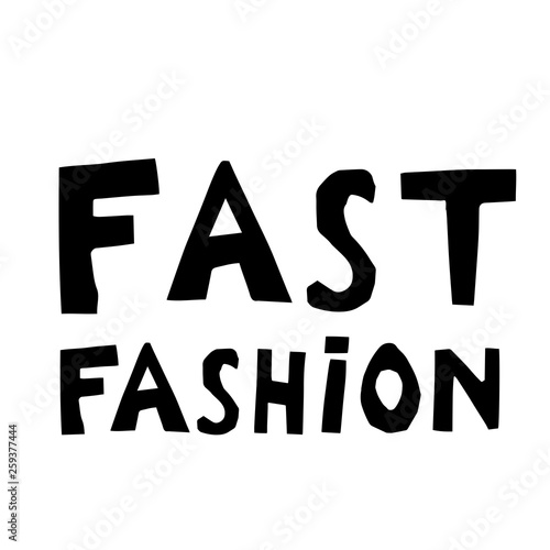Fast fashion hand drawn vector lettering. Sarcastic slogan, sketch phrase, stylized typography. Print for T-shirt, poster, banner design and other designs
