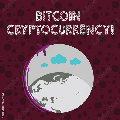 Conceptual hand writing showing Bitcoin Cryptocurrency. Concept meaning digital payment currency utilizes cryptocurrencies Airplane Flying Around Colorful Globe and Blank Text Space