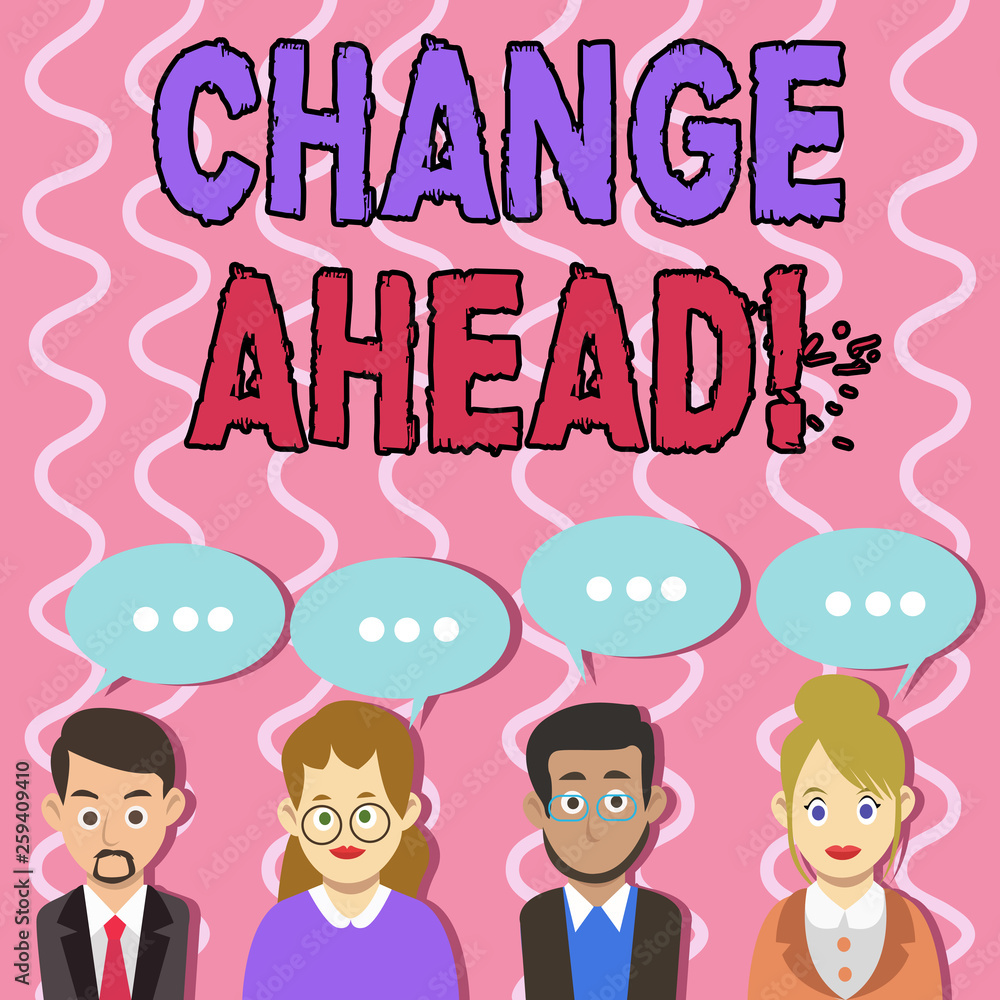 Text sign showing Change Ahead. Business photo text act or process through which something becomes different Group of Business People with Blank Color Chat Speech Bubble with Three Dots Text sign showing Change Ahead. Business photo text act or process through which something becomes different Group of Business People with Blank Color Chat Speech Bubble with Three Dots
