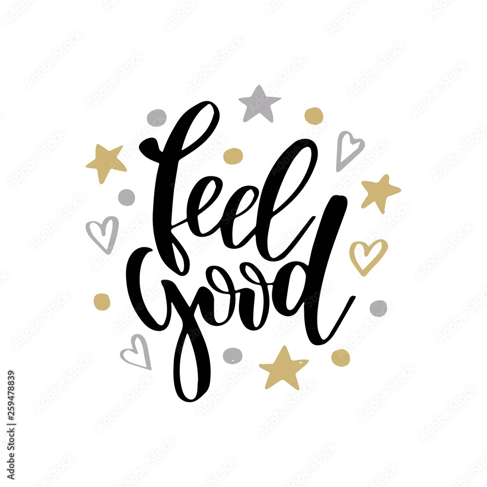 Feel good. Inspirational happiness quote. Modern calligraphy phrase with hand drawn text. Simple vector lettering for print and poster. Typography design