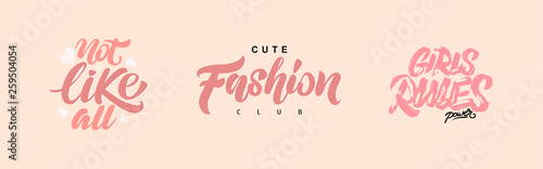 Set of Cute Fashion club. Fashion lettering. Not like all, Girls rules. Typography Slogan for T-shirt. Vector Print