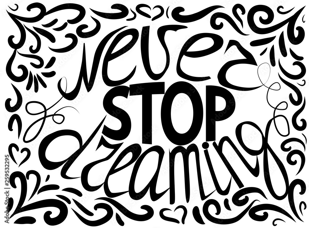 Never stop dreaming - hand lettering Inspirational quote, typography poster or card.