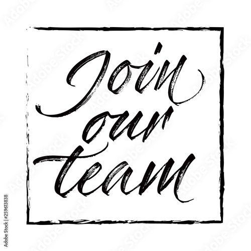 Join our team - hand lettering. Black inscription on white background in rectangle hand drawn frame. Vector illustration.