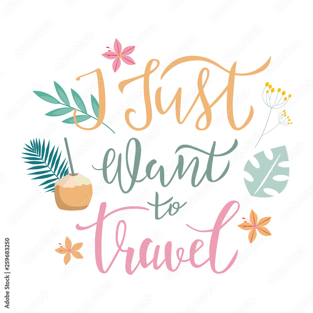 I just want to travel lettering quote, text with tropical elements on background. Typography design for travel invitation, banner, card, poster, flyer, logotype