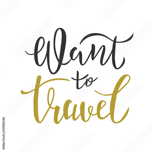 Want to travel lettering quote, text. Typography design for travel invitation, banner, card, poster, flyer, logotype. Vector illustration